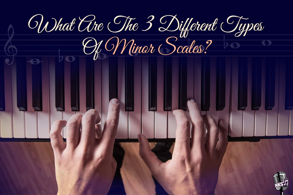 What Are The 3 Different Types Of Minor Scales?